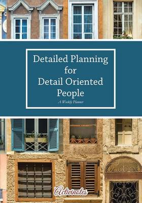 Book cover for Detailed Planning for Detail Oriented People. A Weekly Planner.