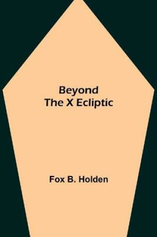 Cover of Beyond the X Ecliptic