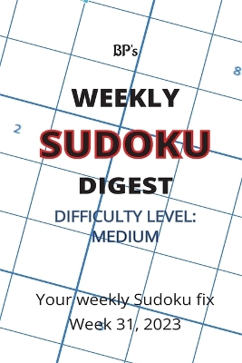 Book cover for Bp's Weekly Sudoku Digest - Difficulty Medium - Week 31, 2023