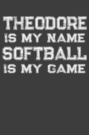 Cover of Theodore Is My Name Softball Is My Game