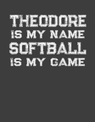 Book cover for Theodore Is My Name Softball Is My Game
