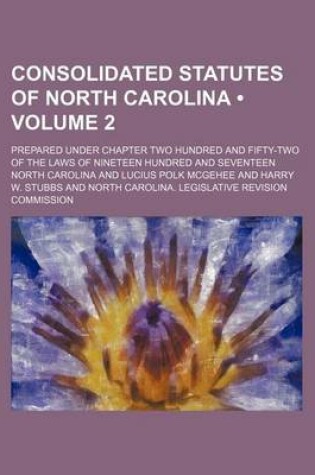 Cover of Consolidated Statutes of North Carolina (Volume 2); Prepared Under Chapter Two Hundred and Fifty-Two of the Laws of Nineteen Hundred and Seventeen