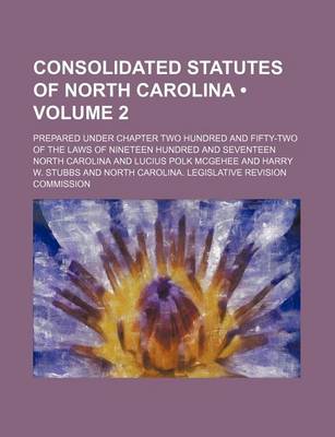 Book cover for Consolidated Statutes of North Carolina (Volume 2); Prepared Under Chapter Two Hundred and Fifty-Two of the Laws of Nineteen Hundred and Seventeen