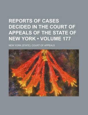 Book cover for Reports of Cases Decided in the Court of Appeals of the State of New York (Volume 177)