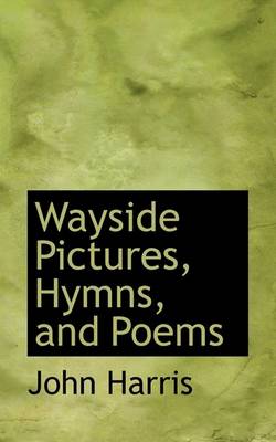 Book cover for Wayside Pictures, Hymns, and Poems