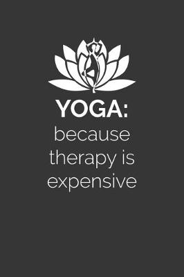 Book cover for Yoga Because Therapy Is Expensive Notebook