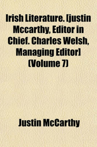 Cover of Irish Literature. [Justin McCarthy, Editor in Chief. Charles Welsh, Managing Editor] (Volume 7)