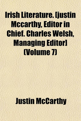 Book cover for Irish Literature. [Justin McCarthy, Editor in Chief. Charles Welsh, Managing Editor] (Volume 7)