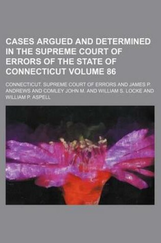 Cover of Cases Argued and Determined in the Supreme Court of Errors of the State of Connecticut Volume 86