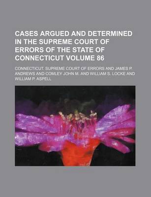 Book cover for Cases Argued and Determined in the Supreme Court of Errors of the State of Connecticut Volume 86