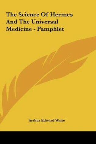 Cover of The Science of Hermes and the Universal Medicine - Pamphlet