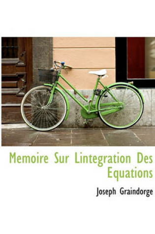 Cover of Memoire Sur Lintegration Des Equations