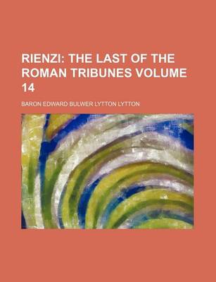 Book cover for Rienzi Volume 14; The Last of the Roman Tribunes
