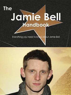 Book cover for The Jamie Bell Handbook - Everything You Need to Know about Jamie Bell