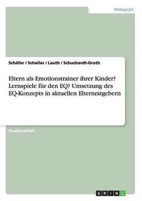 Book cover for Eltern als Emotionstrainer ihrer Kinder? Lernspiele fur den EQ? Umsetzung des EQ-Konzepts in aktuellen Elternratgebern