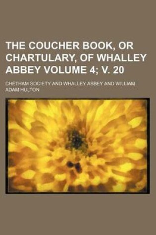 Cover of The Coucher Book, or Chartulary, of Whalley Abbey Volume 4; V. 20