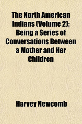 Book cover for The North American Indians (Volume 2); Being a Series of Conversations Between a Mother and Her Children