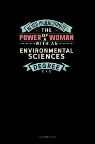 Cover of Never Underestimate The Power Of A Woman With An Environmental Sciences Degree