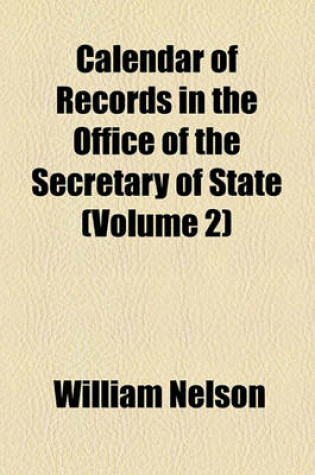 Cover of Calendar of Records in the Office of the Secretary of State (Volume 2)