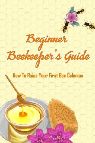 Cover of Beginner Beekeeper's Guide