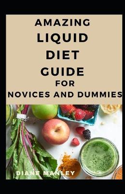 Book cover for Amazing Liquid Diet Guide For Novices And Dummies