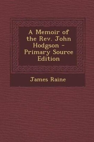 Cover of A Memoir of the REV. John Hodgson - Primary Source Edition