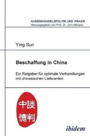 Cover of Beschaffung in China. Ein Ratgeber f�r optimale Verhandlungen mit chinesischen Lieferanten