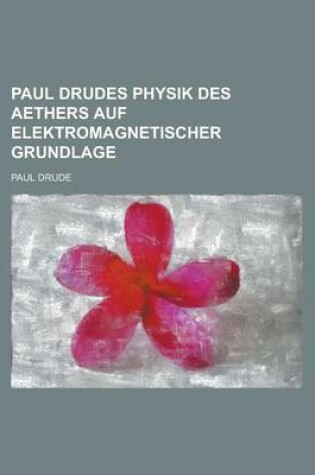 Cover of Paul Drudes Physik Des Aethers Auf Elektromagnetischer Grundlage