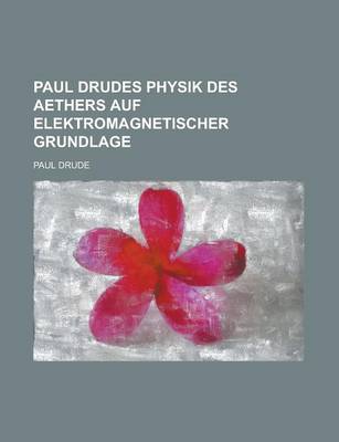 Book cover for Paul Drudes Physik Des Aethers Auf Elektromagnetischer Grundlage