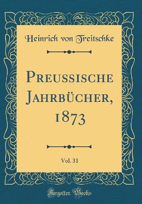 Book cover for Preußische Jahrbücher, 1873, Vol. 31 (Classic Reprint)