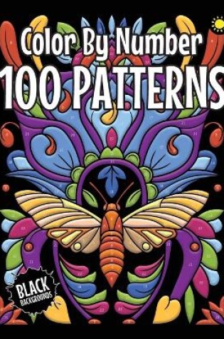 Cover of 100 Patterns Color By Number for Adults (Black Backgrounds)