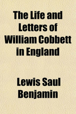 Cover of The Life and Letters of William Cobbett in England