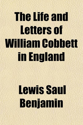 Book cover for The Life and Letters of William Cobbett in England