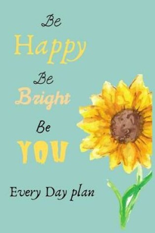 Cover of Be Happy Be Bright Be YOU Every Day Plan