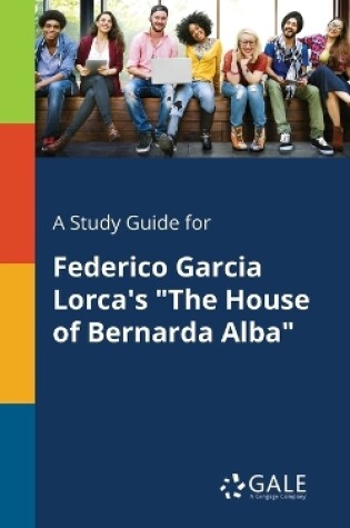 Cover of A Study Guide for Federico Garcia Lorca's The House of Bernarda Alba