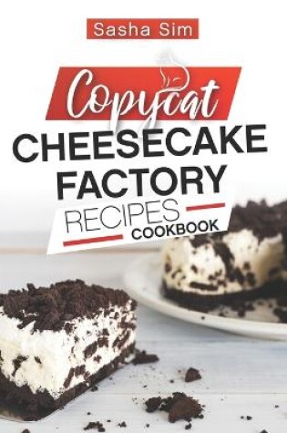 Cover of Copycat Cheesecake Factory Recipes Cookbook