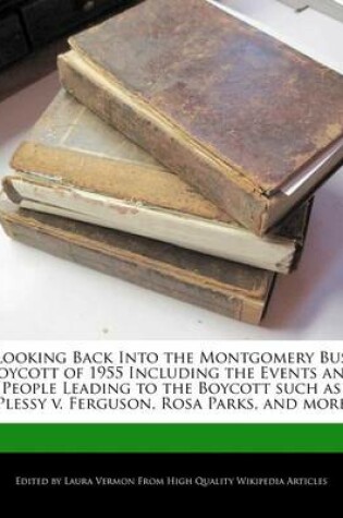 Cover of Looking Back Into the Montgomery Bus Boycott of 1955 Including the Events and People Leading to the Boycott Such as Plessy V. Ferguson, Rosa Parks, and More