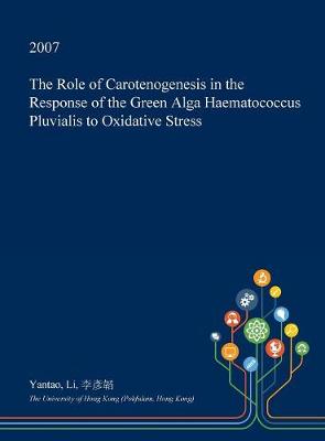 Book cover for The Role of Carotenogenesis in the Response of the Green Alga Haematococcus Pluvialis to Oxidative Stress