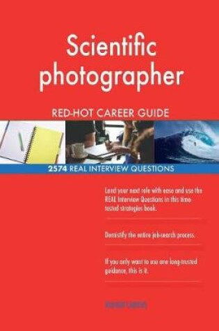 Cover of Scientific photographer RED-HOT Career Guide; 2574 REAL Interview Questions