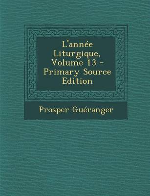 Book cover for L'Annee Liturgique, Volume 13 - Primary Source Edition