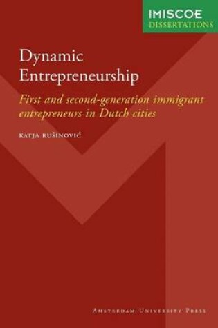 Cover of Dynamic Entrepreneurship: First and Second-Generation Immigrant Entrepreneurs in Dutch Cities. International Migration, Integration and Social Cohesion