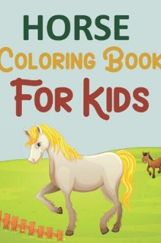 Cover of Horse Coloring Book For Kids