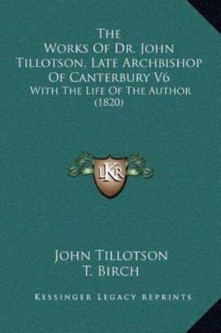 Cover of The Works of Dr. John Tillotson, Late Archbishop of Canterbury V6