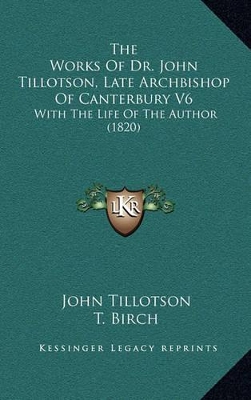 Book cover for The Works of Dr. John Tillotson, Late Archbishop of Canterbury V6