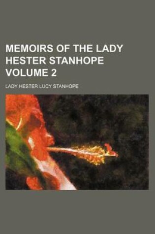 Cover of Memoirs of the Lady Hester Stanhope Volume 2