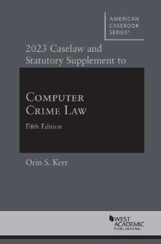 Cover of 2023 Caselaw and Statutory Supplement to Computer Crime Law