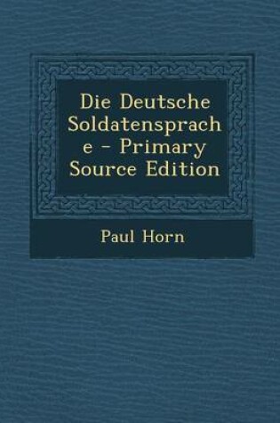 Cover of Die Deutsche Soldatensprache - Primary Source Edition