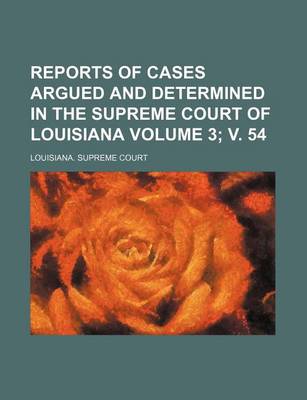 Book cover for Reports of Cases Argued and Determined in the Supreme Court of Louisiana Volume 3; V. 54