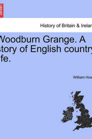 Cover of Woodburn Grange. a Story of English Country Life. Vol. II
