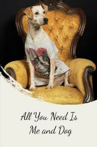 Cover of All You Need Is Me and Dog
